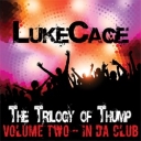 Trilogy of Thump Vol 2: In Da Club - Lukecage - REX/RMX